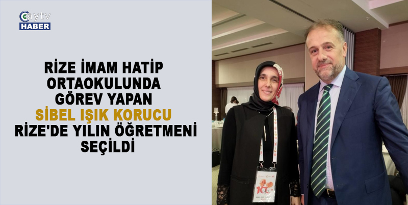 RİZE İMAM HATİP ORTAOKULUNDA GÖREV YAPAN SİBEL IŞIK KORUCU, TÜBİTAK VE BAKANLIK DESTEKLİ PROJE VE BAŞARILI ÇALIŞMALARI İLE 2023-2024 EĞİTİM VE ÖĞRETİM YILINDA RİZE'DE YILIN ÖĞRETMENİ SEÇİLDİ