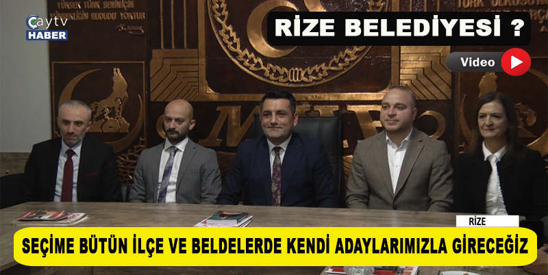 MİLLİYETÇİ HAREKET PARTİSİ RİZE İL BAŞKAN İHSAN ALKAN; RİZE'NİN BÜTÜN İLÇE VE BELDELERİNDE KENDİ ADAYLARIMIZLA SEÇİME GİRECEĞİZ. RİZE BELEDİYESİ İÇİN GENEL BAŞKANIMIZIN TALİMATINA GÖRE HAREKET EDECEĞİZ DEDİ