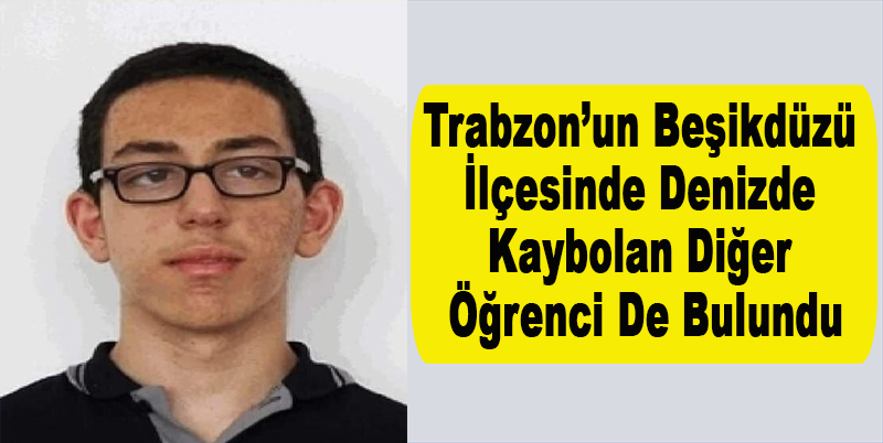 TRABZON'UN BEŞİKDÜZÜ İLÇESİNDE FOTOĞRAF ÇEKİLMEK İSTERKEN DALGALARA KAPILARAK DENİZDE KAYBOLAN 2 LİSE ÖĞRENCİSİNDEN BİRİNİN CESEDİNE SABAH SAATLERİNDE ULAŞILMASININ ARDINDAN DİĞER ÖĞRENCİ EMİR BERKE AŞIK’IN CESEDİNE ULA