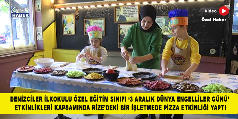 DENİZCİLER İLKOKULU ÖZEL EĞİTİM SINIFI ‘3 ARALIK DÜNYA ENGELLİLER GÜNÜ’ ETKİNLİKLERİ KAPSAMINDA RİZE'DEKİ BİR İŞLETMEDE PİZZA ETKİNLİĞİ YAPTI