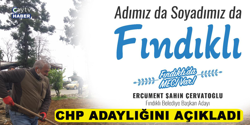 CUMHURİYET HALK PARTİSİ (CHP), RİZE'NİN FINDIKLI İLÇESİ BELEDİYE BAŞKAN ADAYININ MEVCUT BELEDİYE BAŞKANI ERCÜMENT ŞAHİN ÇERVATOĞLU OLDUĞUNU DUYURDU