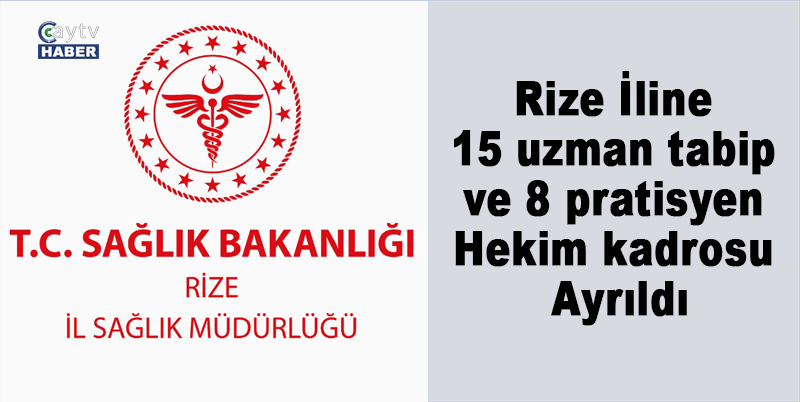 SAĞLIK BAKANLIĞI TARAFINDAN DÜZENLENEN 114. DÖNEM DEVLET HİZMETİ YÜKÜMLÜLÜĞÜ KURASI SONUÇLARINA GÖRE, RİZE İLİNE 15 UZMAN TABİP VE 8 PRATİSYEN HEKİM KADROSU TAHSİS EDİLDİ