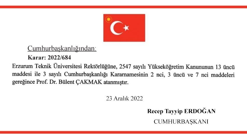 CUMHURBAŞKANI RECEP TAYYİP ERDOĞAN TARAFINDAN ERZURUM TEKNİK ÜNİVERSİTESİ (ETÜ) 4. DÖNEM REKTÖRLÜĞÜ GÖREVİNE RESMÎ GAZETE'DE YAYIMLANAN CUMHURBAŞKANI KARARNAMESİ'YLE  PROF. DR. BÜLENT ÇAKMAK YENİDEN ATANDI