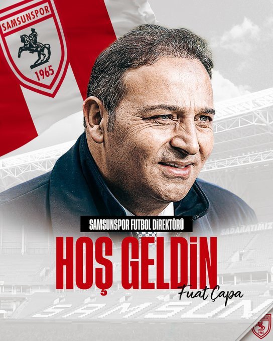 SAMSUNSPOR'DA, "FUTBOL DİREKTÖRLÜĞÜ" GÖREVİNE FUAT ÇAPA GETİRİLDİ